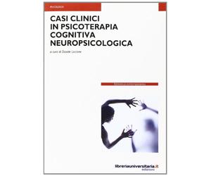 Casi clinici in psicoterapia cognitiva neuropsicologica