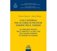 Casi e materiali per un corso di politiche europee per il turismo. Un percorso pratico tra il diritto e la soft law dell'Unione europea in materia di turismo