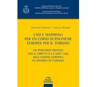 Casi e materiali per un corso di politiche europee per il turismo. Un percorso pratico tra il diritto e la soft law dell'Unione europea in materia di turismo