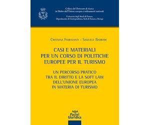 Casi e materiali per un corso di politiche europee per il turismo. Un percorso pratico tra il diritto e la soft law dell'Unione europea in materia di turismo