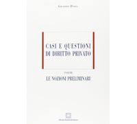 Casi e questioni di diritto privato. Le nozioni preliminari (Vol. 1)