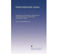 Casi internazionali: arbitrati e incidenti illustrativi del diritto internazionale praticato da Stati indipendenti: Volume 2