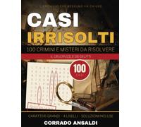 CASI IRRISOLTI, 100 crimini e misteri da risolvere: Il crucipuzzle dei delitti a caratteri grandi: le lettere rimaste confessano il colpevole. 4 livelli, caso guida passo passo e soluzioni