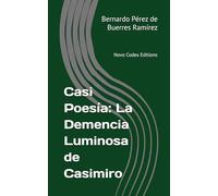 Casi Poesía: La Demencia Luminosa de Casimiro: Novo Codex Editions