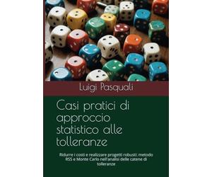 Casi pratici di approccio statistico alle tolleranze: Ridurre i costi e realizzare progetti robusti: metodo RSS e Monte Carlo nell'analisi delle catene di tolleranze