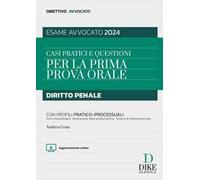Casi pratici e questioni per la prima prova orale. Diritto penale con profili pratico-processuali. Esame avvocato 2024. Con aggiornamento online