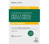 Casi pratici e questioni per la prima prova orale. Diritto penale esame avvocato 2026. Con aggiornameto online. Con gratis per te Jusdì, Le principali sentenze appena depositate