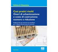 Casi pratici risolti. Oneri di urbanizzazione e costo di costruzione: esonero e riduzione