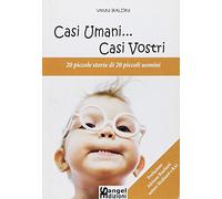 Casi umani... casi vostri. 20 piccole storie di 20 piccoli uomini