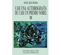 Casi una autobiografía de casi un premio Nobel III
