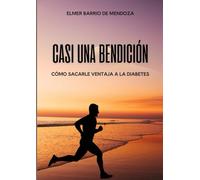 CASI UNA BENDICIÓN: Cómo sacarle ventaja a la diabetes