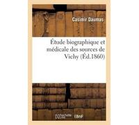 Casimir Daumas Étude Biographique Et Médicale Des Sources de Vichy (Tascabile)