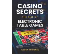 Casino Secrets: The Rise of Electronic Table Games: The Rise of Electronic Table Games: Inside the fastest-growing trend on the casino floor.