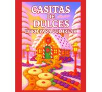 Casitas de Dulces Libro para Colorear: Un encantador libro para colorear con casitas de jengibre, caminos de caramelos y paisajes de fantasía dulce - perfecto para niños y adultos creativos.