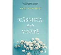 Casnicia mult visata - Gary Chapman, Editie in limba romana