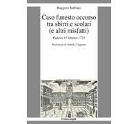 Caso funesto occorso tra sbirri e scolari (e altri misfatti). Padova 15 febraro 1723