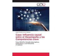 Caso: Influencia causal entre el Desempeño y las Competencias clave: Caso OCUPA. Estudio descriptivo, explicativo y correlacional2ª edición