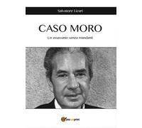 CASO MORO - Un assassinio senza mandanti, Salvatore Licari, 2016, Youcanprint