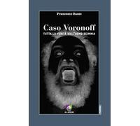 Caso Voronoff. Tutta la verità sull'uomo scimmia
