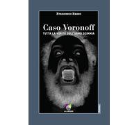 Caso Voronoff. Tutta la verità sull'uomo scimmia