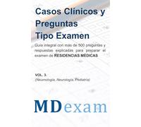 Casos Clínicos y Preguntas Tipo Examen para ENURM, ENARM, MIR, USMLE VOL. 3: Guía integral con más de 500 preguntas y respuestas explicadas para preparar el examen de residencias médicas