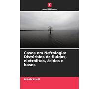 Casos em Nefrologia: Distúrbios de fluidos, eletrólitos, ácidos e bases
