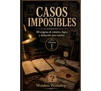 Casos Imposibles: 80 enigmas de misterio, lógica y deducción para resolver: 1
