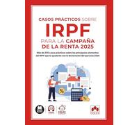 Casos prácticos sobre IRPF para la Campaña de la Renta 2025: Más de 200 casos prácticos sobre los principales elementos del IRPF que te ayudarán con la declaración del ejercicio 2025