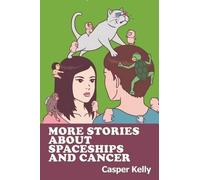Caspaer Kelly More Stories About Spaceships and Cancer (Tascabile)