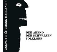 Caspar Brotzmann Massaker - Der Abend Der Schwarzen Folklore