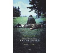 Caspar Hauser o l'inerzia del cuore