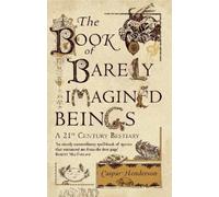 Caspar Henderson The Book of Barely Imagined Beings (Tascabile)
