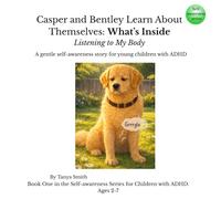 Casper and Bentley Learn About Themselves: What’s Inside Listening to My Body: A gentle self-awareness story for young children with ADHD