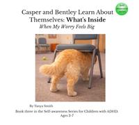 Casper and Bentley Learn About Themselves: What’s Inside: When My Worry Feels Big