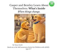 Casper and Bentley Learn About Themselves: What’s Inside: When things change.