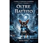 Casper il chihuahua supereroe. Oltre il battito (Vol. 2/3)