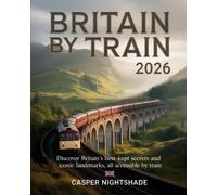CASPER NIGHTSHA BRITAIN BY TRAIN 2026: DISCOVER BRITAIN'S BEST-KEPT (Tascabile)