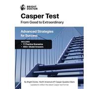 Casper Test: From Good to Extraordinary: Advanced Strategies for Success with 11 Casper Practice Questions & 450+ Answer Examples