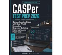 CASper Test Prep 2026: Comprehensive Guide with Real-World Scenarios, Response-Building Frameworks, and Mock Tests