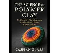 Caspian Glass The Science of Polymer Clay (Tascabile)