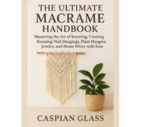 Caspian Glass The Ultimate Macrame Handbook (Tascabile)