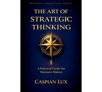 Caspian Lux The Art of Strategic Thinking (Tascabile) Strategic Advantage