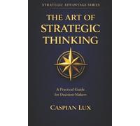 Caspian Lux The Art of Strategic Thinking (Tascabile) Strategic Advantage
