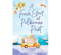 A Fresh Start at Polkerran Point: A light-hearted and beautiful seaside romance (The Little Cornish Cove series, 4): A light-hearted and beautiful Cornish seaside romance