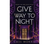 Cass Morris Give Way to Night (Tascabile) Aven Cycle