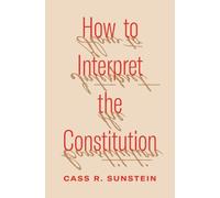Cass R. Sunstein How to Interpret the Constitution (Copertina rigida)