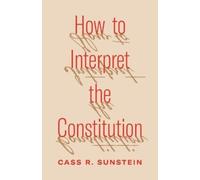 Cass R. Sunstein How to Interpret the Constitution (Tascabile)