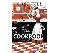Cass Tell The Cookbook - A Novel (Tascabile)