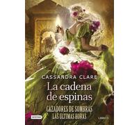 Cassandra Clare La Cadena de Espinas (Cazadores de Sombras 3. Las Úl (Tascabile)