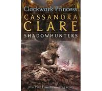 Cassandra Clare The Infernal Devices 3: Clockwork Princess (Tascabile)